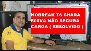 DIYNOBREAK TS SHARA 500VA NÃO SEGURA CARGA  RESOLVIDO  FÁCIL E SIMPLES [upl. by Anesusa]