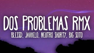 Blessd Javiielo Neutro Shorty Big Soto  Dos Problemas Remix [upl. by Lebama]