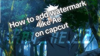 HOW TO ADD WATERMARK LIKE AE ON CAPCUT TUTORIAL [upl. by Gemini]