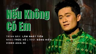 Nếu Không Có Em  Trình bày Lâm Nhật Tiến  Nhạc Trúc Hồ  Thơ Đặng Hiền  Asia Video 33 [upl. by Lehar]