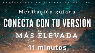 Meditación guiada TU VERSIÓN MÁS ELEVADA✨  11 minutos MINDFULNESS [upl. by Rayna]