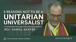 Five New Reasons NOT to Be a Unitarian Universalist  Rev Dr Daniel Kanter  082122 UU Sermon [upl. by Selinda]