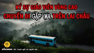 Truyện ma Tây Bắc cực hay Ký sự công tác 1 giáo viên vùng cao chuyenma mieuhoang nhavanbolao [upl. by Joshi]