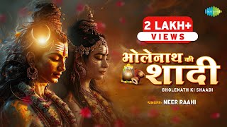 Bholenath Ki Shaadi  Neer Raahi  भोलेनाथ की शादी  Maha Shivratri Special 2024  New Shiv Song [upl. by Eetnwahs]