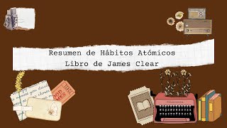 Resumen de Hábitos Atómicos de James Clear [upl. by Tongue]