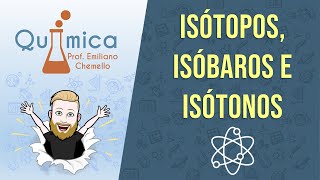 Isótopos isóbaros e isótonos  QUÍMICA GERAL  Prof Emiliano [upl. by Vey]