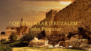 John Propitius  Op weg naar Jeruzalem  Joost de Keijzer [upl. by Aimahs]