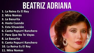 Beatriz Adriana 2024 MIX Grandes Exitos  La Reina Es El Rey Mira Nomas La Basurita Hasta Cuando [upl. by Naman108]