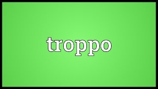 Troppo Meaning [upl. by Yelwar]