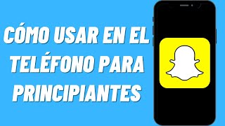 Cómo usar Snapchat en el teléfono para principiantes [upl. by Yuzik]