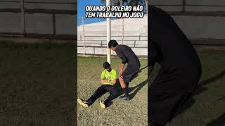 Quando o goleiro não tem trabalho no jogo 😴😂🧤 [upl. by Raynell]