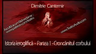 Dimitrie Cantemir  Istoria Ieroglifica  Partea 01 Croncanitul corbului 1973 teatruradiofonic [upl. by Llenoj]