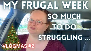 My FRUGAL week  So much to do Struggling   Vlogmas 2 [upl. by Errot]