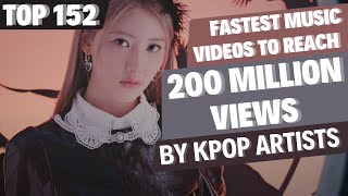 TOP 152 FASTEST MUSIC VIDEOS BY KPOP ARTISTS TO REACH  200 MILLION VIEWS [upl. by Arrek]