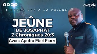 JEÛNE DE JOSAPHAT 👉 2 Chroniques 203 avec APÔTRE EBEL PIERRE  JEUDI 04 AVRIL 2024 [upl. by Nnaharas]