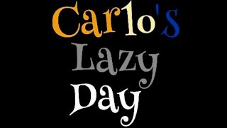 Carlo’s Lazy Day [upl. by Eilagam]