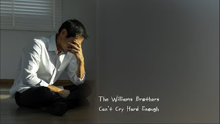 The Williams Brothers  Cant Cry Hard Enough Lyrics [upl. by Edveh]