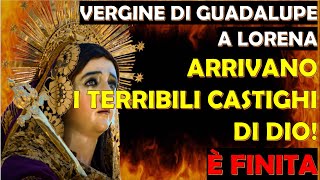 Vergine di Guadalupe a Lorena  Arrivano i Terribili Castighi di Dio È Finita [upl. by Lleraj]