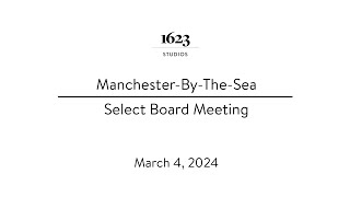 ManchesterByTheSea Select Board Meeting  March 4 2024 [upl. by Eserrehs]