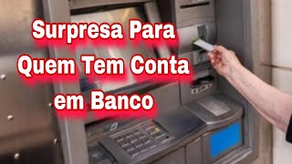 Surpresa Para Quem Tem Conta em Banco [upl. by Dnumyar]