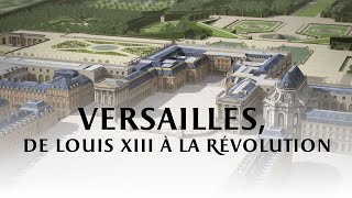 Versailles de Louis XIII à la Révolution [upl. by Oneill]