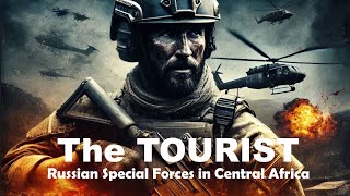 The Tourist Russian Special Forces in Central Africa  A Gripping Action Thriller [upl. by Isleana]