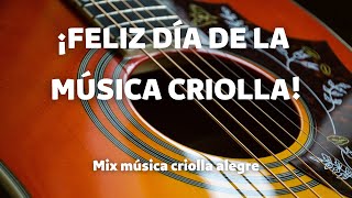 ¡FELIZ DÍA DE LA MÚSICA CRIOLLA  Mix música criolla alegre [upl. by Rorke]