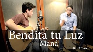 Bendita tu luz  Maná B4tN Cover [upl. by Yffat]