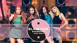 BLACKPINK  BOOMBAYAH AZWZ Remix [upl. by Cirted]