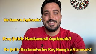 Kaç Şehir Hastanesi Açılacak Ne Zaman Açılacak Bu Şehir Hastanelerine Kaç Hemşire Alınacak [upl. by Arec]