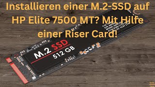 Installieren einer M2SSD auf HP Elite 7500 MT Mit Hilfe einer Riser Card flashforgefinder3 [upl. by Maritsa]