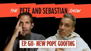 quotNew Pope Goofingquot  EP 611  The Pete and Sebastian Show  quotFull Episodequot [upl. by Gerome]