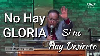 Predicas Pentecostales Apostolicas NO HAY GLORIA Si no hay Desierto Pst Ciro Manahen Giron [upl. by Einnij506]