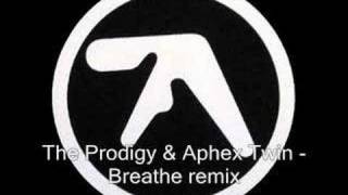 The Prodigy amp Aphex Twin  Breathe Remix [upl. by Tallula]