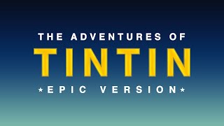 The Adventures of TinTin TV Show Theme  EPIC VERSION [upl. by Aihsila690]