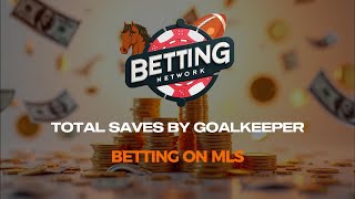 Betting on MLS Total Saves By Goalkeeper Bets [upl. by Renick419]