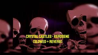 Crystal Castles  Kerosene Slowed  Reverb [upl. by Erlewine268]