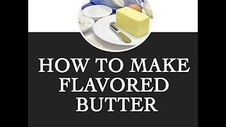 How to Make Flavored Butter [upl. by Haslam]