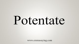 How To Say Potentate [upl. by Glennon104]