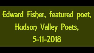 08 Edward Fisher featured poet Hudson Valley Poets 5112018 [upl. by Aveneg670]