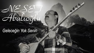 Neşet Abalıoğlu Gelecegin Yok Senin [upl. by Leoine853]