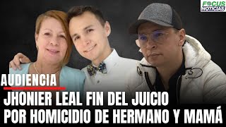 En VivoAudiencia JHONIER LEAL FIN del JUICIO HOMICIDIO Hermano y Mamá FISCALÍA Presenta Alegatos [upl. by Vargas]