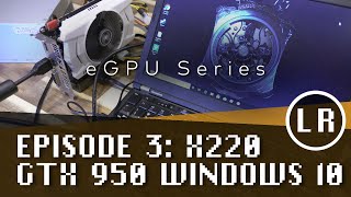 eGPU Series Episode 3 ThinkPad X220 GTX 950 Windows 10 [upl. by Lenahtan]