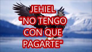 IECE JEHIEL NO TENGO CON QUE PAGARTE [upl. by Marissa109]