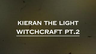 Kieran the Light  Witchcraft Pt 2 Lyrics [upl. by Reld118]