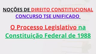 CONCURSO TSE UNIFICADO  O Processo Legislativo na Constituição Federal de 1988  PósEdital [upl. by Einotna]