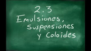 Tema 23 Emulsiones suspensiones y coloides  Ciencias III Química  20202021 [upl. by Portwin]