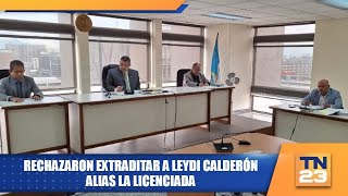 Rechazaron extraditar a Leydi Calderón alias La Licenciada [upl. by Cardinal]