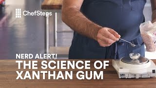 ChefSteps Nerd Alert All About Xanthan Gum [upl. by Kcirederf]