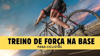 TREINO DE FORÇA PARA CICLISTAS NA BASE [upl. by Bobseine]